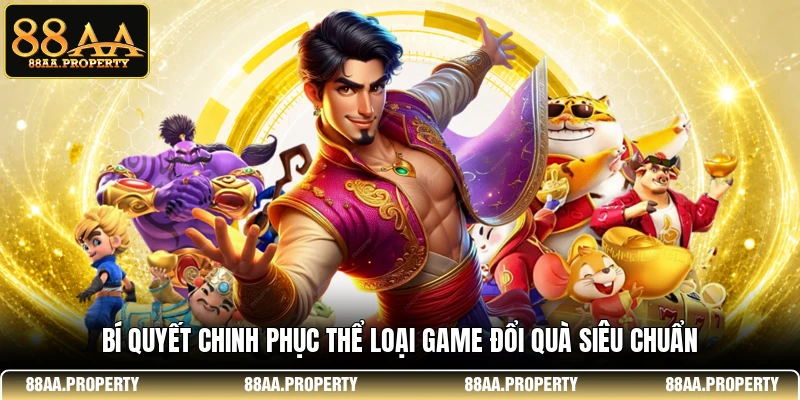 Bí quyết chinh phục thể loại game đổi quà siêu chuẩn