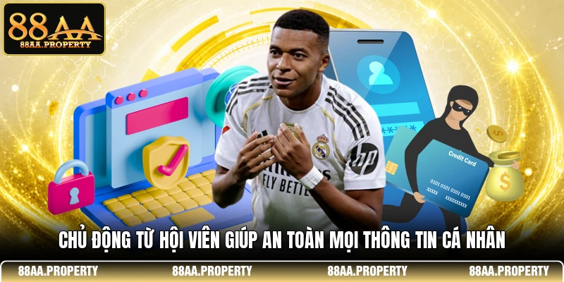 Chủ động từ hội viên giúp an toàn mọi thông tin cá nhân