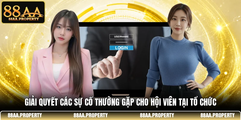 Giải quyết các sự cố thường gặp cho hội viên tại tổ chức