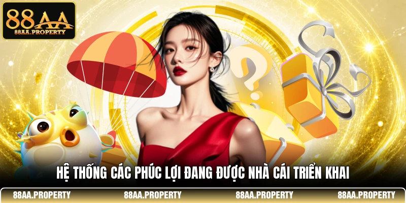 Hệ thống các phúc lợi đang được nhà cái triển khai