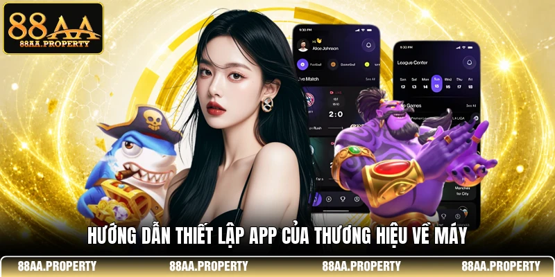 Hướng dẫn thiết lập app của thương hiệu về máy