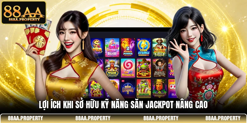 Lợi ích khi sở hữu kỹ năng săn Jackpot nâng cao
