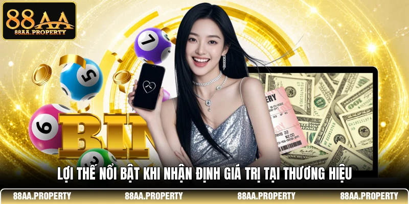 Lợi thế nổi bật khi nhận định giá trị tại thương hiệu