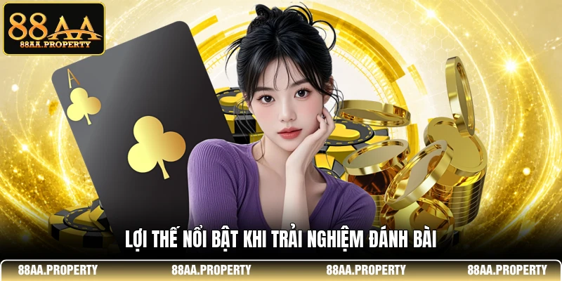 Lợi thế nổi bật khi trải nghiệm đánh bài