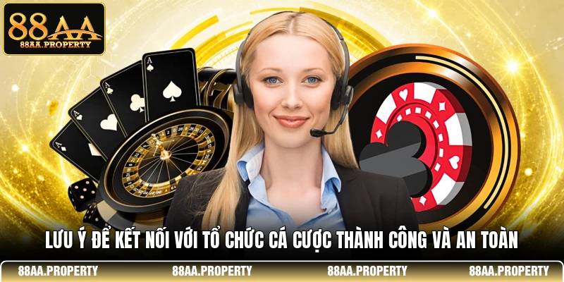 Lưu ý để kết nối với tổ chức cá cược thành công và an toàn