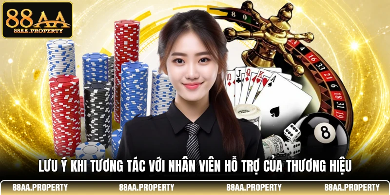 Lưu ý khi tương tác với nhân viên hỗ trợ của thương hiệu
