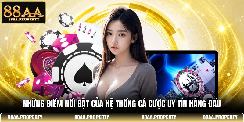 Những điểm nổi bật của hệ thống cá cược uy tín hàng đầu