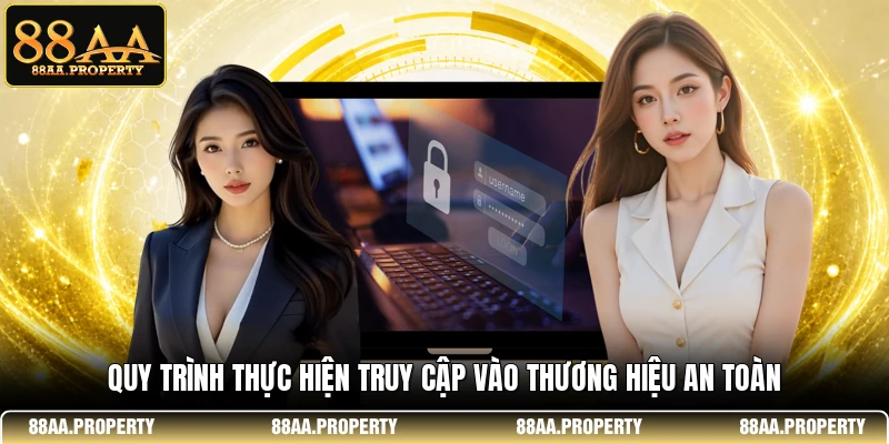 Quy trình thực hiện truy cập vào thương hiệu an toàn