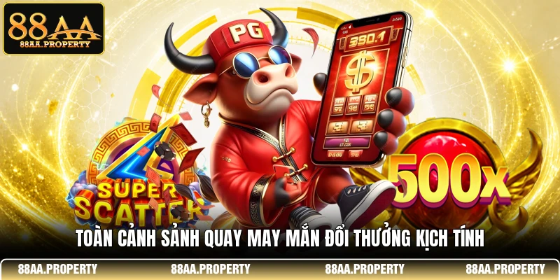 Toàn cảnh sảnh quay may mắn đổi thưởng kịch tính