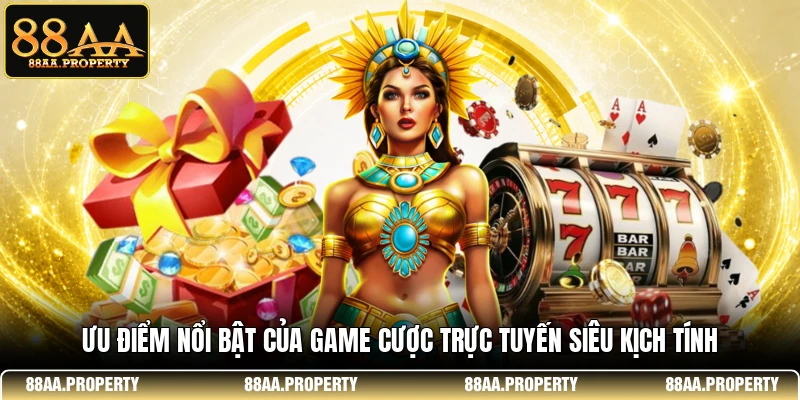 Ưu điểm nổi bật của game cược trực tuyến siêu kịch tính
