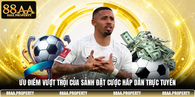 Ưu điểm vượt trội của sảnh đặt cược hấp dẫn trực tuyến